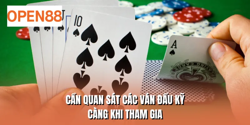 Cần quan sát các ván đấu kỹ càng khi tham gia