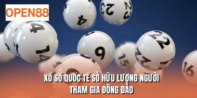 Xổ số quốc tế sở hữu lượng người tham gia đông đảo